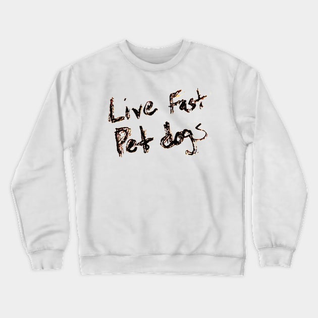 Live Fast Pet dogs Crewneck Sweatshirt by DankSpaghetti